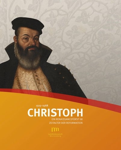 Christoph, 1515-1568 ein Renaissancefürst im Zeitalter der Reformation