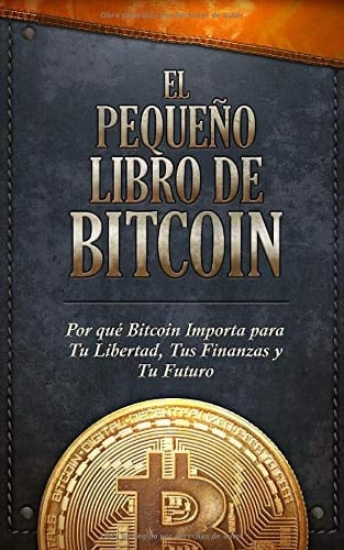 El pequeño libro de bitcoin por qué bitcoin importa para tu libertad, tus finanzas y tu futuro