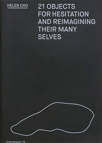 21 Objects for Hesitation and Reimagining Their Many Selves 119
