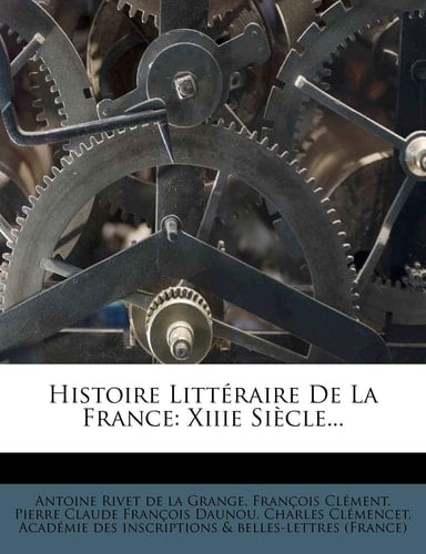 Histoire Litteraire de La France: Xiiie Siecle... (French Edition)
