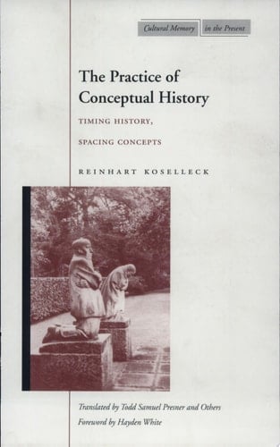 The Practice of Conceptual History Timing History, Spacing Concepts