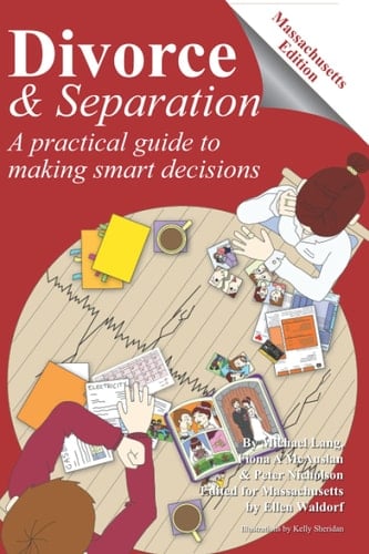 Divorce and Separation - Massachusetts Edition: A practical guide to making smart decisions