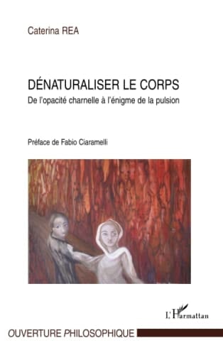Dénaturaliser le corps de l'opacité charnelle à l'énigme de la pulsion