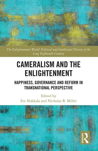 Cameralism and the Enlightenment Happiness, Governance and Reform in Transnational Perspective
