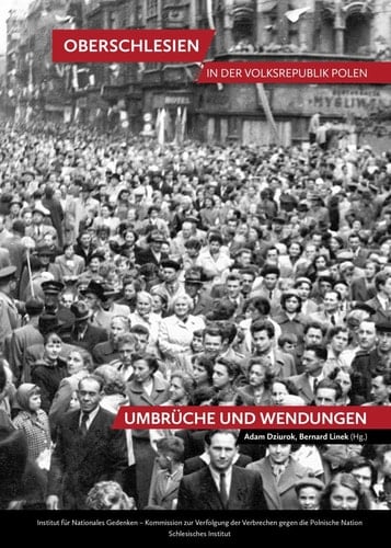 Oberschlesien in Volkspolen - Umbrüche und Wendungen