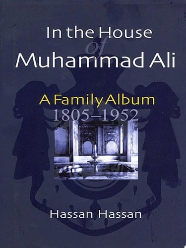 In the House of Muhammad Ali A Family Album, 1805-1952