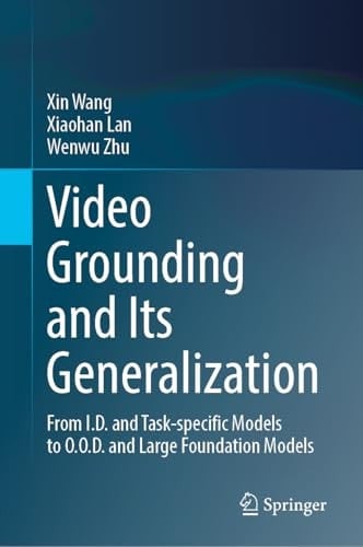 Video Grounding and Its Generalization From I.D. and Task-specific Models to O.O.D. and Large Foundation Models