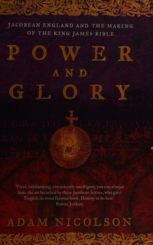 Power and Glory Jacobean England and the Making of the King James Bible