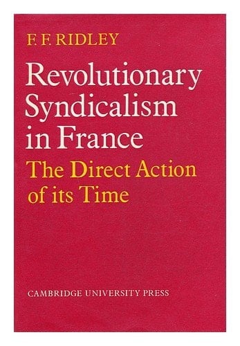 Revolutionary Syndiclism in France: the direct action of its time