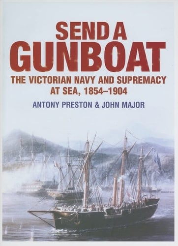 Send a Gunboat! The Victorian Navy and Supremacy at Sea, 1954-1904