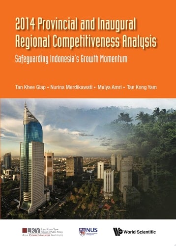 2014 Provincial and Inaugural Regional Competitiveness Analysis: Safeguarding Indonesia's Growth Momentum
