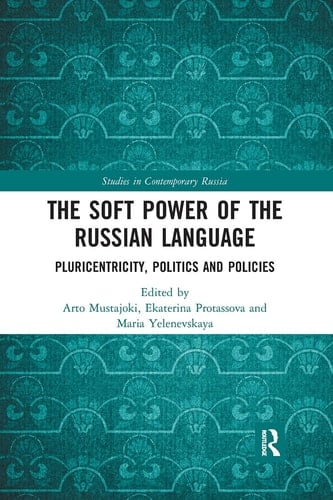 The Soft Power of the Russian Language Pluricentricity, Politics and Policies