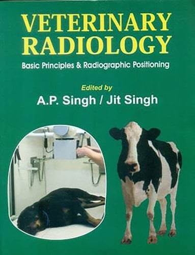 Veterinary Radiology Basic Prirnciples and Radiographic Positioning