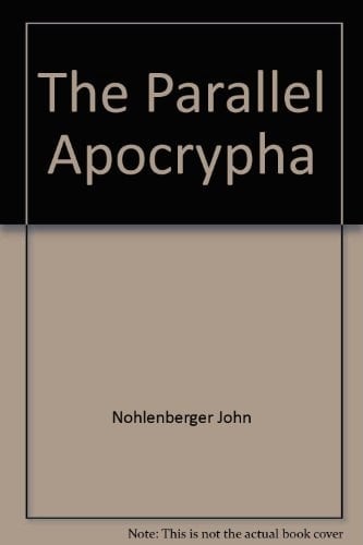 The Parallel Apocrypha: Greek · Douay-Rheims · King James Version · New Revised Standard Version · New American Bible · New Jerusalem Bible · Today's English Version · The Holy Bible by Ronald Knox