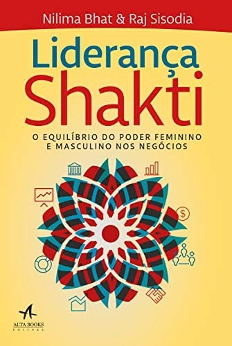 Liderança Shakti: o Equilíbrio do Poder Feminino e Masculino nos Negócios