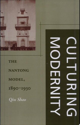 Culturing Modernity The Nantong Model, 1890-1930