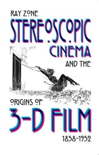 Stereoscopic Cinema and the Origins of 3-D Film, 1838-1952