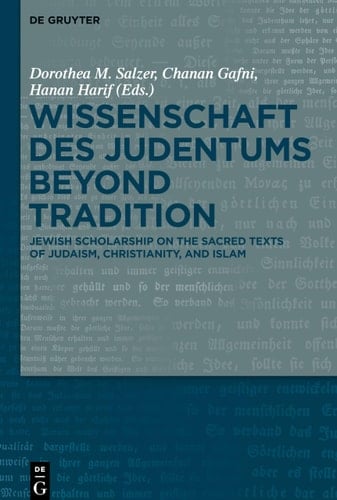 Wissenschaft Des Judentums Beyond Tradition Jewish Scholarship on the Sacred Texts of Judaism, Christianity, and Islam