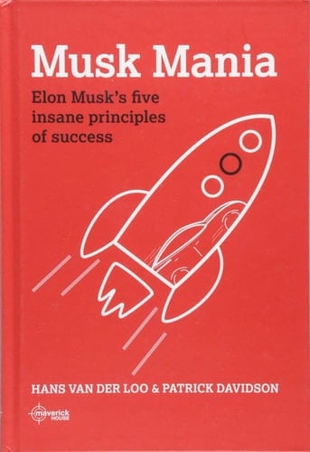 Musk Mania Elon Musk's Five Insane Principles of Success