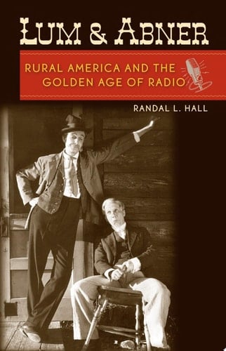 Lum and Abner Rural America and the Golden Age of Radio
