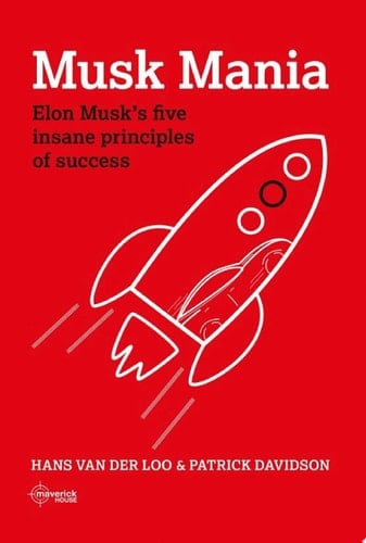 Musk Mania Elon Musk’s five insane principles of success