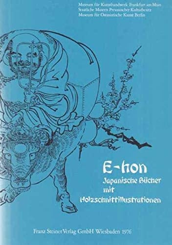 E-hon japan. Bücher mit Holzschnittill. aus d. Besitz d. Staatl. Museen Stiftung Preuss. Kulturbesitz, Museum für Ostasiat. Kunst Berlin : [anlässl. d. Ausstellungen, Museum für Kunsthandwerk, Karmeliterkloster, Frankfurt am Main, November 1976-Januar 1977, Staatl. Museen Stiftung Preuss. Kulturbesitz, Museum für Ostasiat. Kunst Berlin, Februar/März 1977]