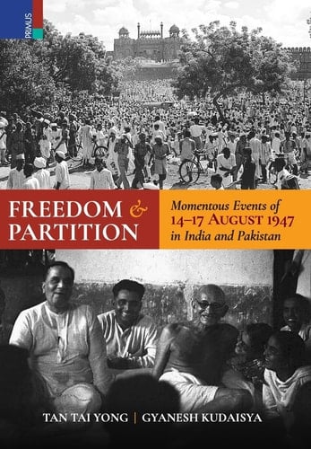 Freedom and Partition Momentous Events of 14-17 August in India and Pakistan