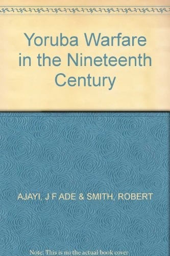 Yoruba Warfare in the Nineteenth Century