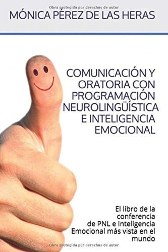 Comunicación y Oratoria con PNL e Inteligencia Emocional El Libro de la Conferencia de Programación Neurolingüística e Inteligencia Emocional Más Vista en el Mundo