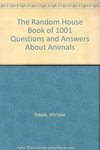 The Random House Book of One Thousand One Questions and Answers about Animals