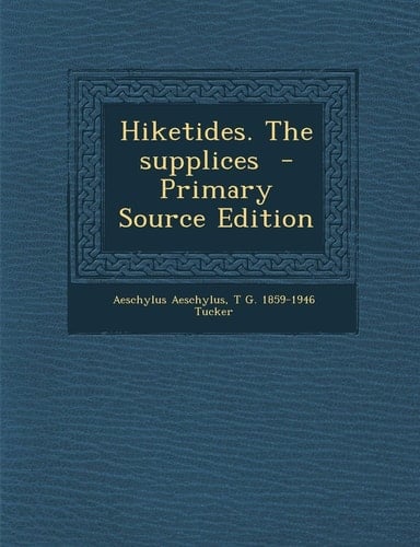 Hiketides. the Supplices - Primary Source Edition (Greek Edition)
