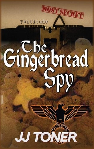 The Gingerbread Spy A Ww2 Spy Story