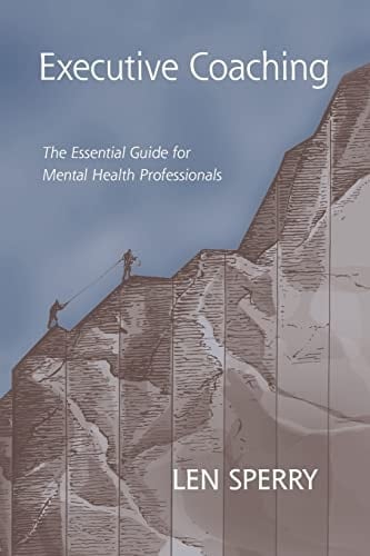 Executive Coaching The Essential Guide for Mental Health Professionals
