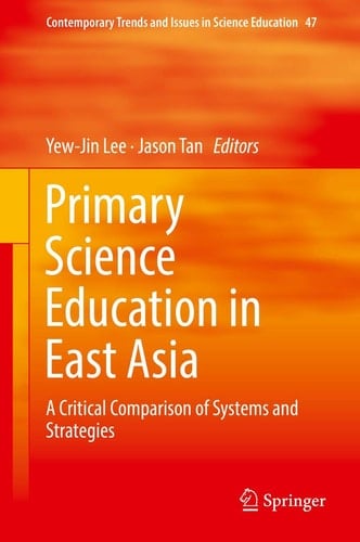 Primary Science Education in East Asia A Critical Comparison of Systems and Strategies