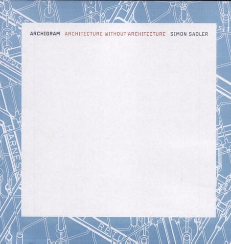 Archigram Architecture without Architecture