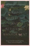 Mindful Marketing and Strategic Management Paving a Sustainable Society Through Past, Present, and Future Perspectives