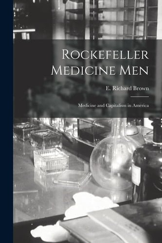 Rockefeller Medicine Men Medicine and Capitalism in America