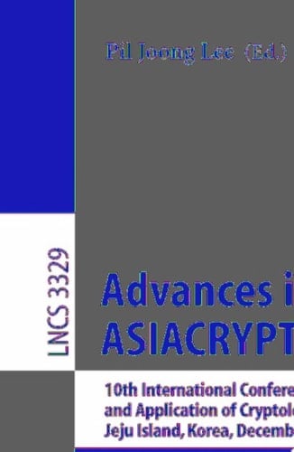Advances in Cryptology - ASIACRYPT 2004 10th International Conference on the Theory and Application of Cryptology and Information Security, Jeju Island, Korea, December 5-9, 2004, Proceedings