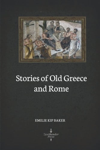 Stories of Old Greece and Rome (Illustrated)