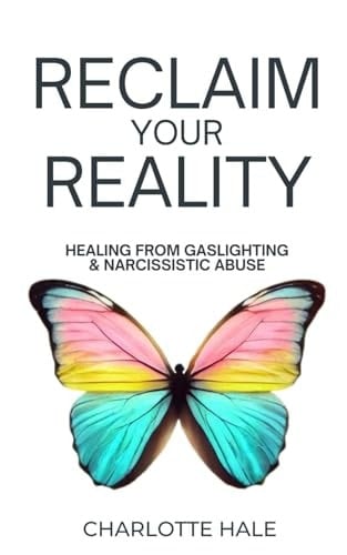 Reclaim Your Reality: Healing From Gaslighting & Narcissistic Abuse