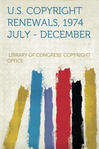 U. S. Copyright Renewals, 1974 July - December