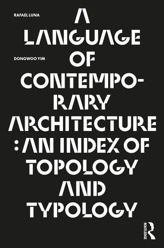 A Language of Contemporary Architecture An Index of Topology and Typology