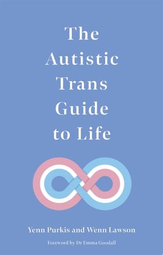 The Autistic Trans Guide to Life