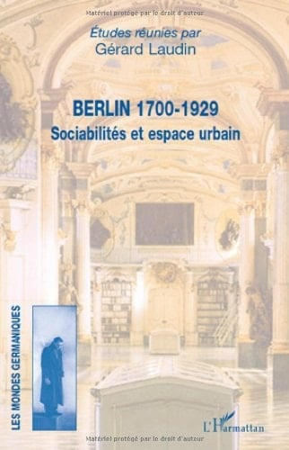 Berlin 1700-1929: Sociabilités et espace urbain