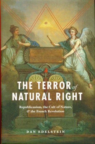 The Terror of Natural Right Republicanism, the Cult of Nature, and the French Revolution
