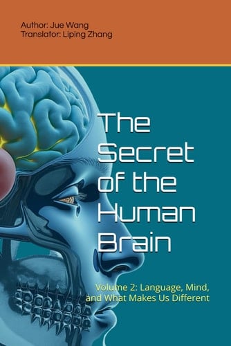 The Secret of the Human Brain: Volume 2: Language, Mind, and What Makes Us Different