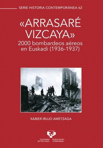 "Arrasaré Vizcaya" 2000 bombardeos aéreos en Euskadi (1936-1937)