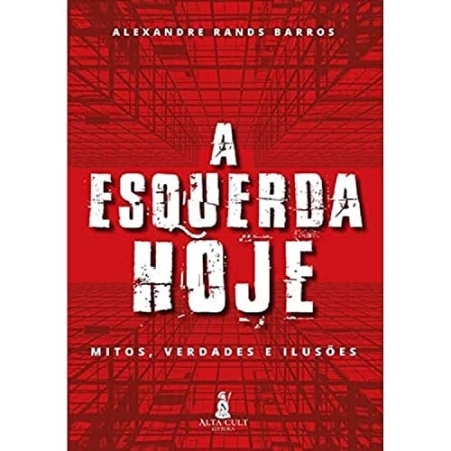 A esquerda hoje mitos, verdades e ilusões