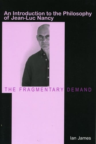 The Fragmentary Demand An Introduction to the Philosophy of Jean-Luc Nancy