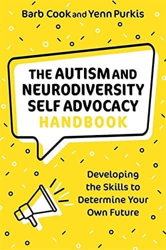 The Autism and Neurodiversity Self Advocacy Handbook Developing the Skills to Determine Your Own Future